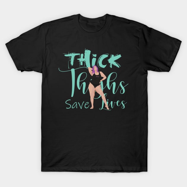 Thicc Thighs Save Lives T-Shirt by BlackCoffeeCake